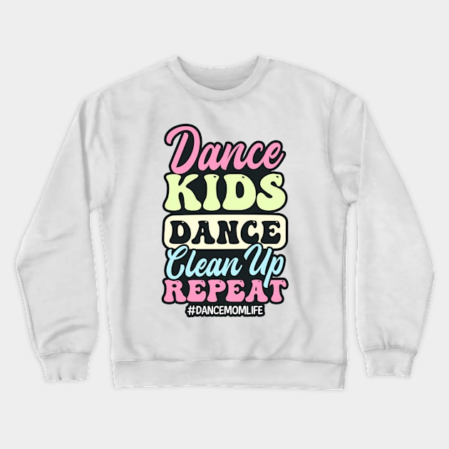 Dance Mom Shirt | Dance Kids Dance Clean Up Repeat Crewneck Sweatshirt by Gawkclothing